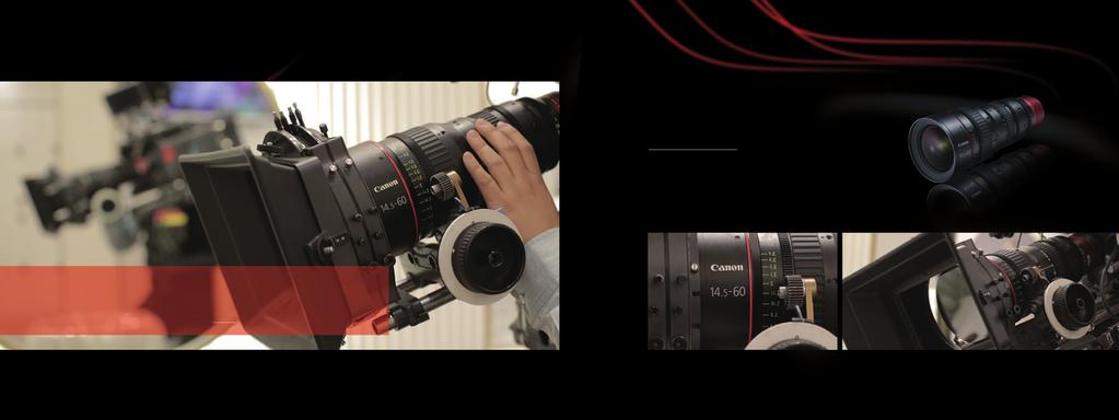 顶级电影变焦镜头 CN-E14.5-60mm T2.6 L S CN-E14.5-60mm T2.6 L SP 卡口 :EF/PL 焦距 :14.5-60mm 光圈 :T2.6 光圈叶片 :11 片重量 : 约 4.