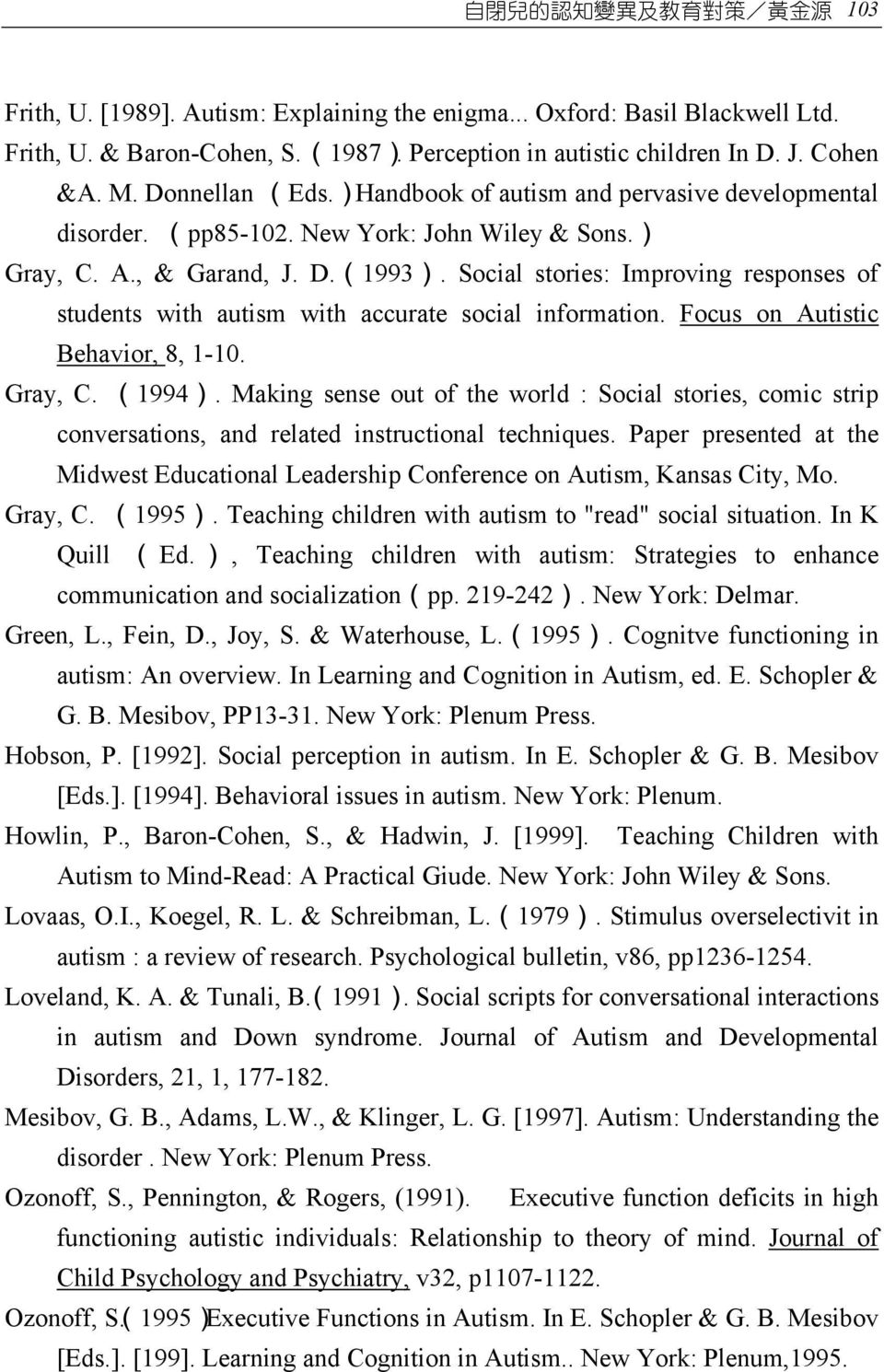 Social stories: Improving responses of students with autism with accurate social information. Focus on Autistic Behavior, 8, 1-10. Gray, C. (1994).