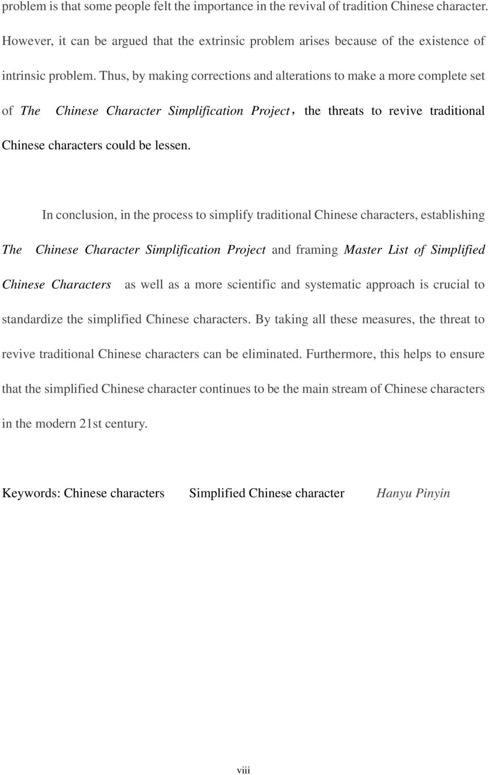 Thus, by making corrections and alterations to make a more complete set of The Chinese Character Simplification Project,the threats to revive traditional Chinese characters could be lessen.