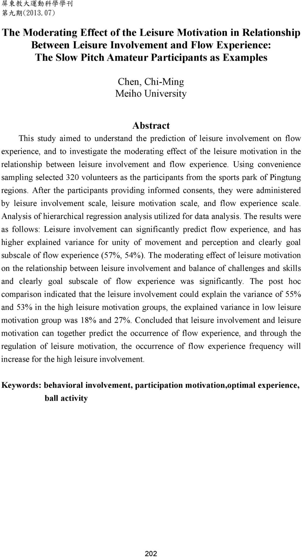 Abstract This study aimed to understand the prediction of leisure involvement on flow experience, and to investigate the moderating effect of the leisure motivation in the relationship between