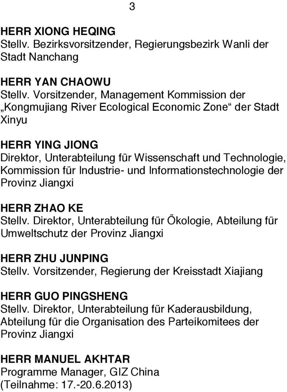 Industrie- und Informationstechnologie der Provinz Jiangxi HERR ZHAO KE Stellv. Direktor, Unterabteilung für Ökologie, Abteilung für Umweltschutz der Provinz Jiangxi HERR ZHU JUNPING Stellv.