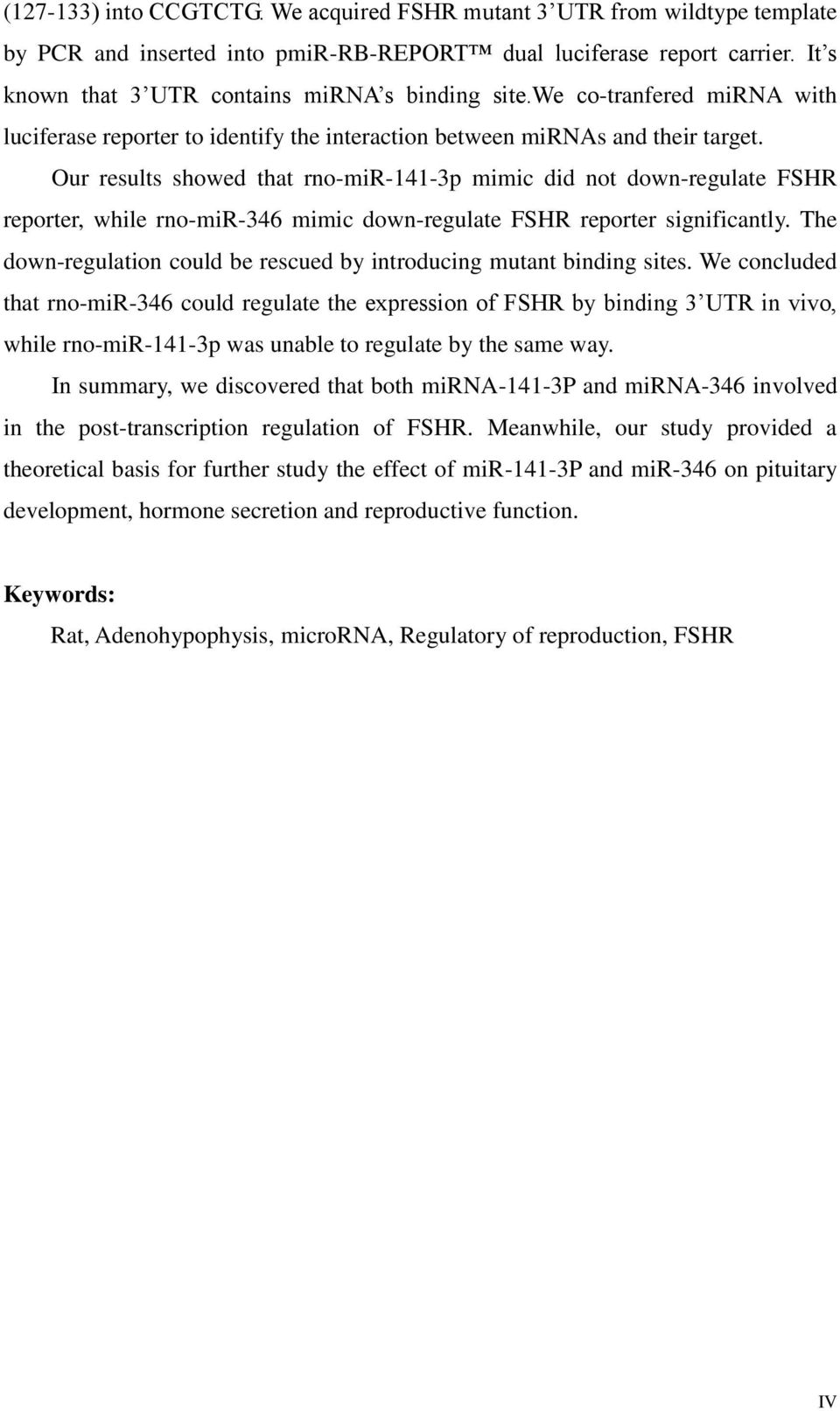 Our results showed that rno-mir-141-3p mimic did not down-regulate FSHR reporter, while rno-mir-346 mimic down-regulate FSHR reporter significantly.