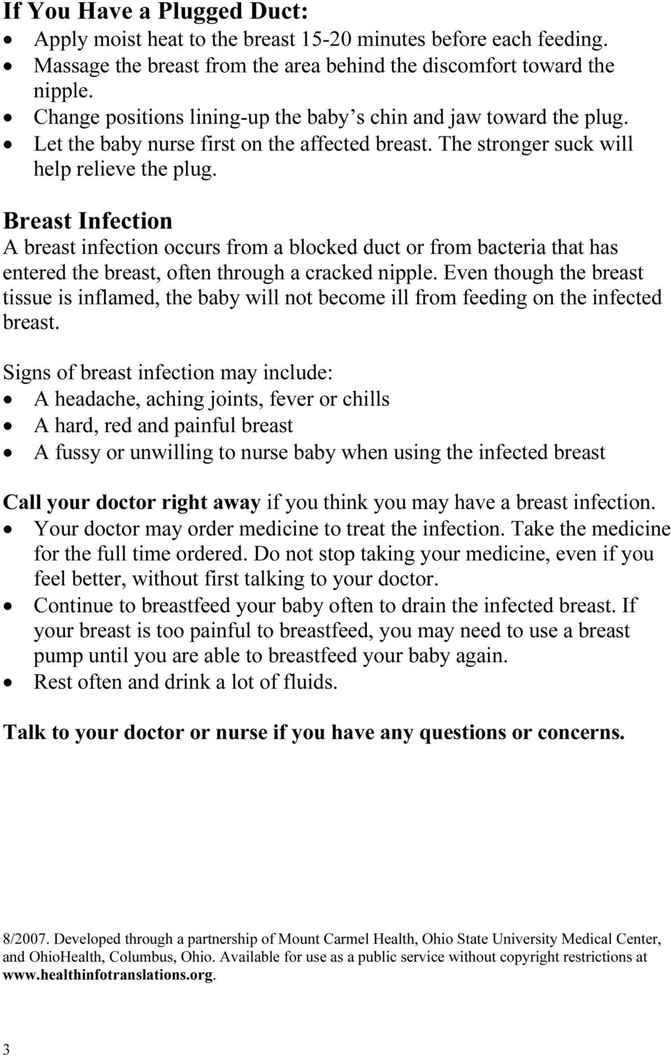 Breast Infection A breast infection occurs from a blocked duct or from bacteria that has entered the breast, often through a cracked nipple.