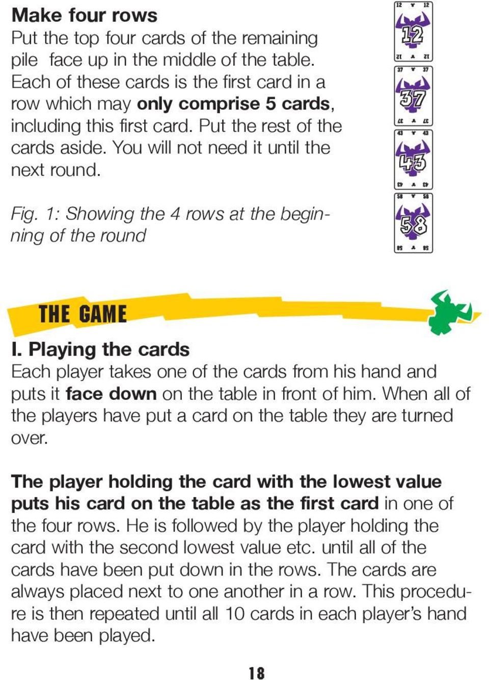 1: Showing the 4 rows at the beginning of the round THE GAME I. Playing the cards Each player takes one of the cards from his hand and puts it face down on the table in front of him.