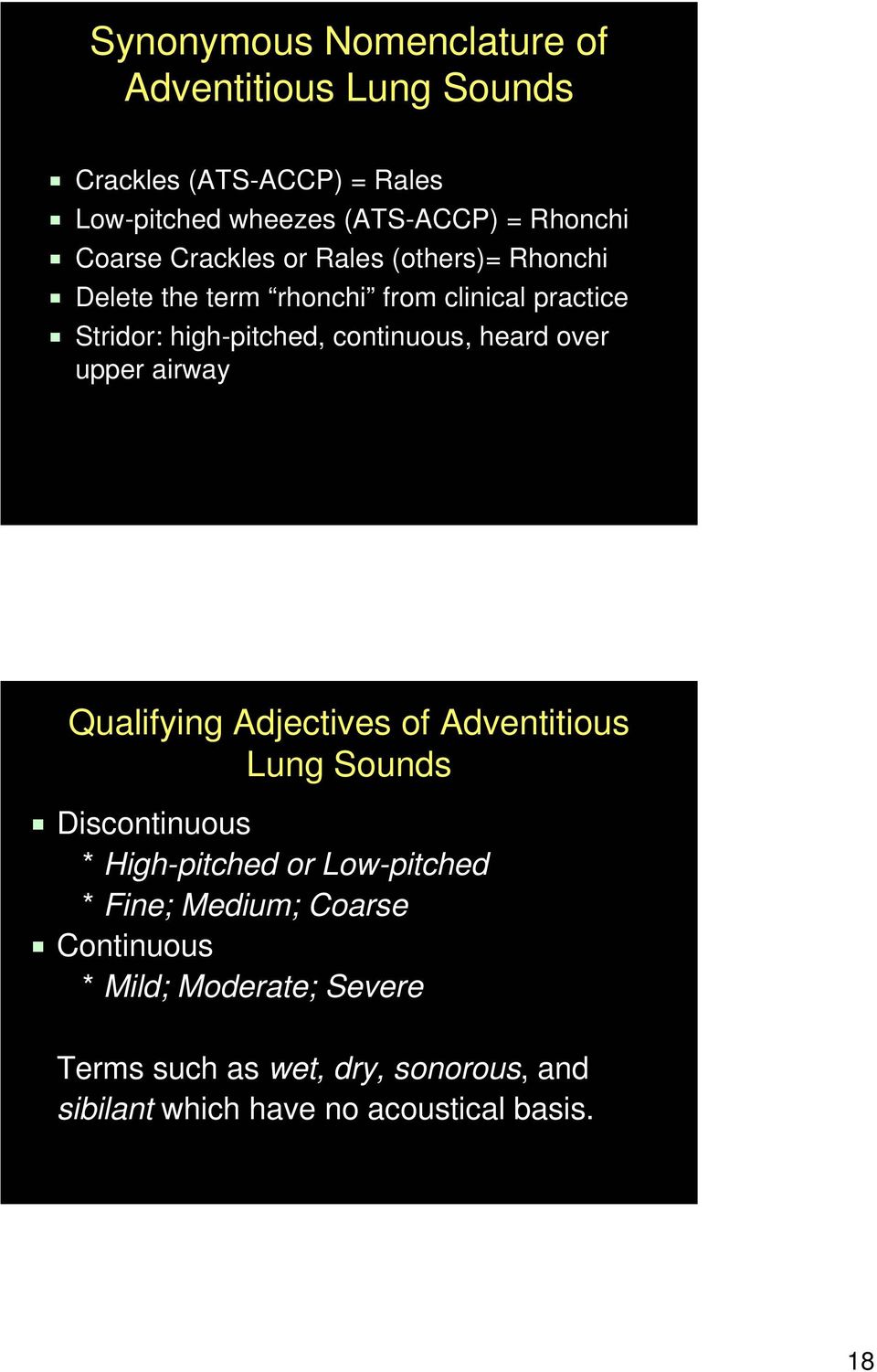 heard over upper airway Qualifying Adjectives of Adventitious Lung Sounds Discontinuous * High-pitched or Low-pitched * Fine;