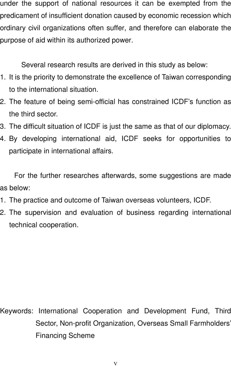 It is the priority to demonstrate the excellence of Taiwan corresponding to the international situation. 2. The feature of being semi-official has constrained ICDF s function as the third sector. 3.