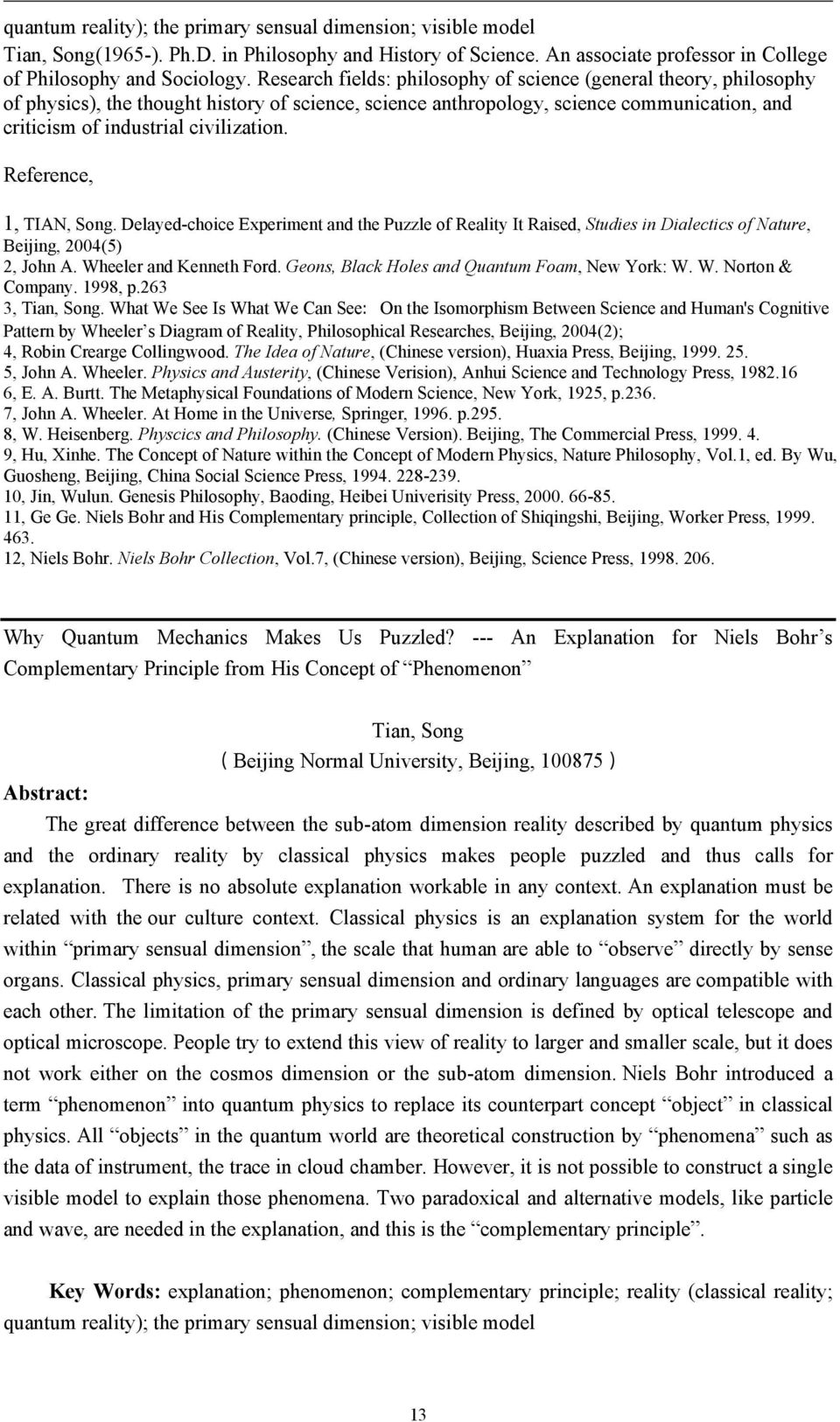 Reference, 1, TIAN, Song. Delayed-choice Experiment and the Puzzle of Reality It Raised, Studies in Dialectics of Nature, Beijing, 2004(5) 2, John A. Wheeler and Kenneth Ford.