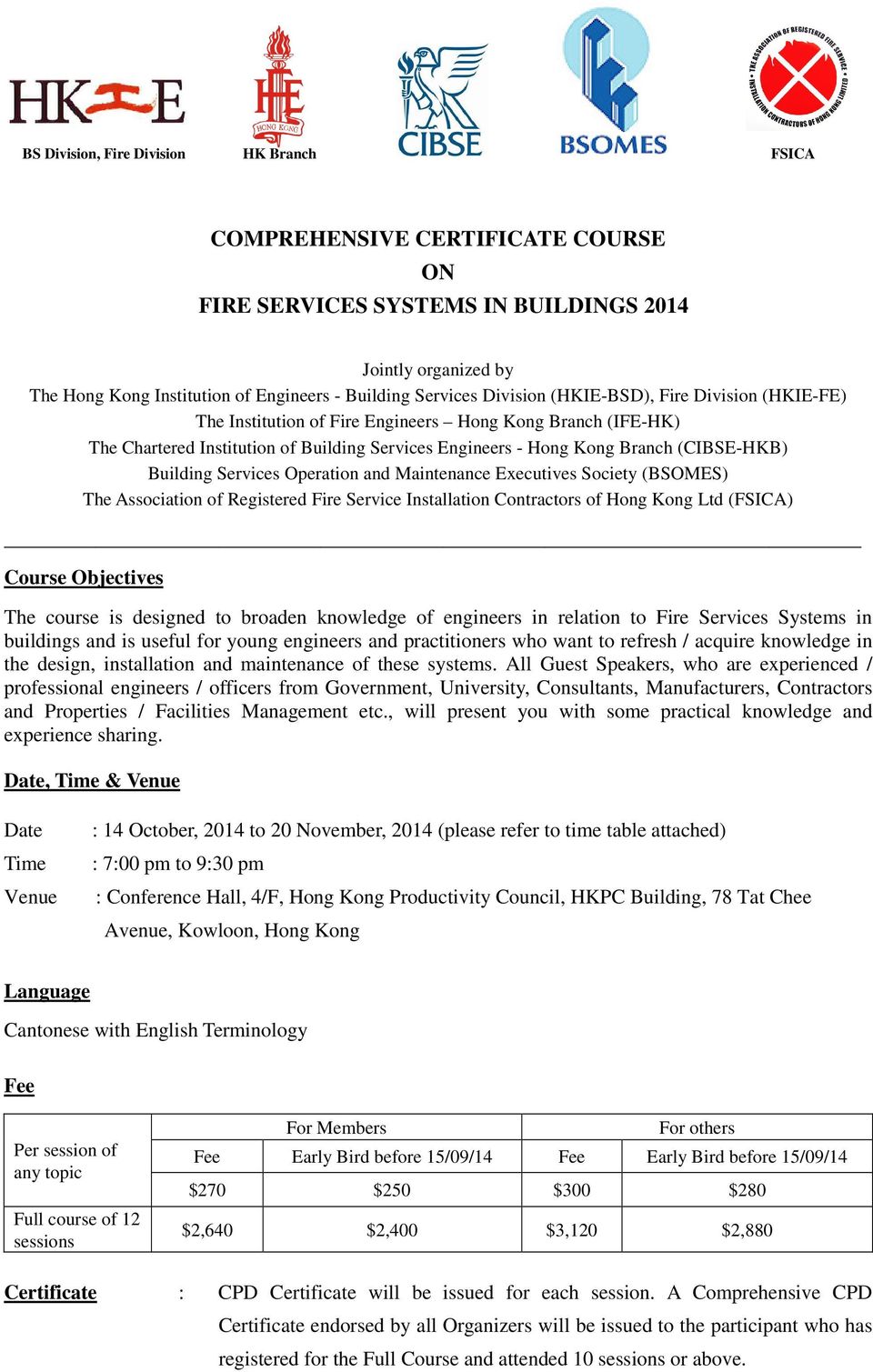 Maintenance Executives Society (BSOMES) The Association of Registered Fire Service Installation Contractors of Hong Kong Ltd (FSICA) Course Objectives The course is designed to broaden knowledge of