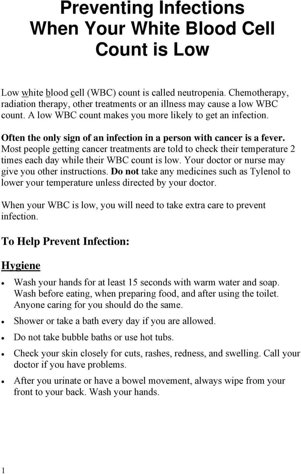 Often the only sign of an infection in a person with cancer is a fever. Most people getting cancer treatments are told to check their temperature 2 times each day while their WBC count is low.
