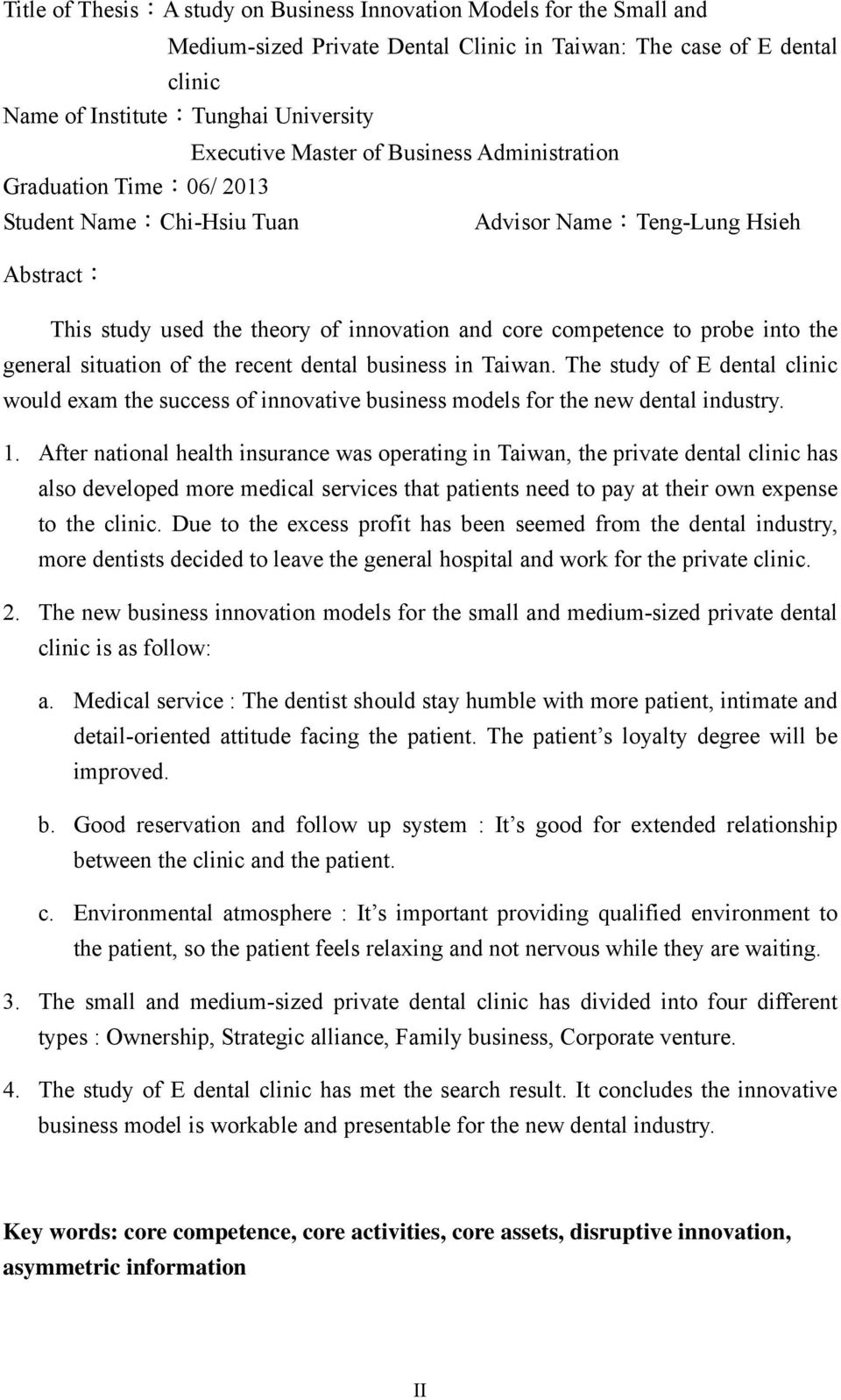 general situation of the recent dental business in Taiwan. The study of E dental clinic would exam the success of innovative business models for the new dental industry. 1.
