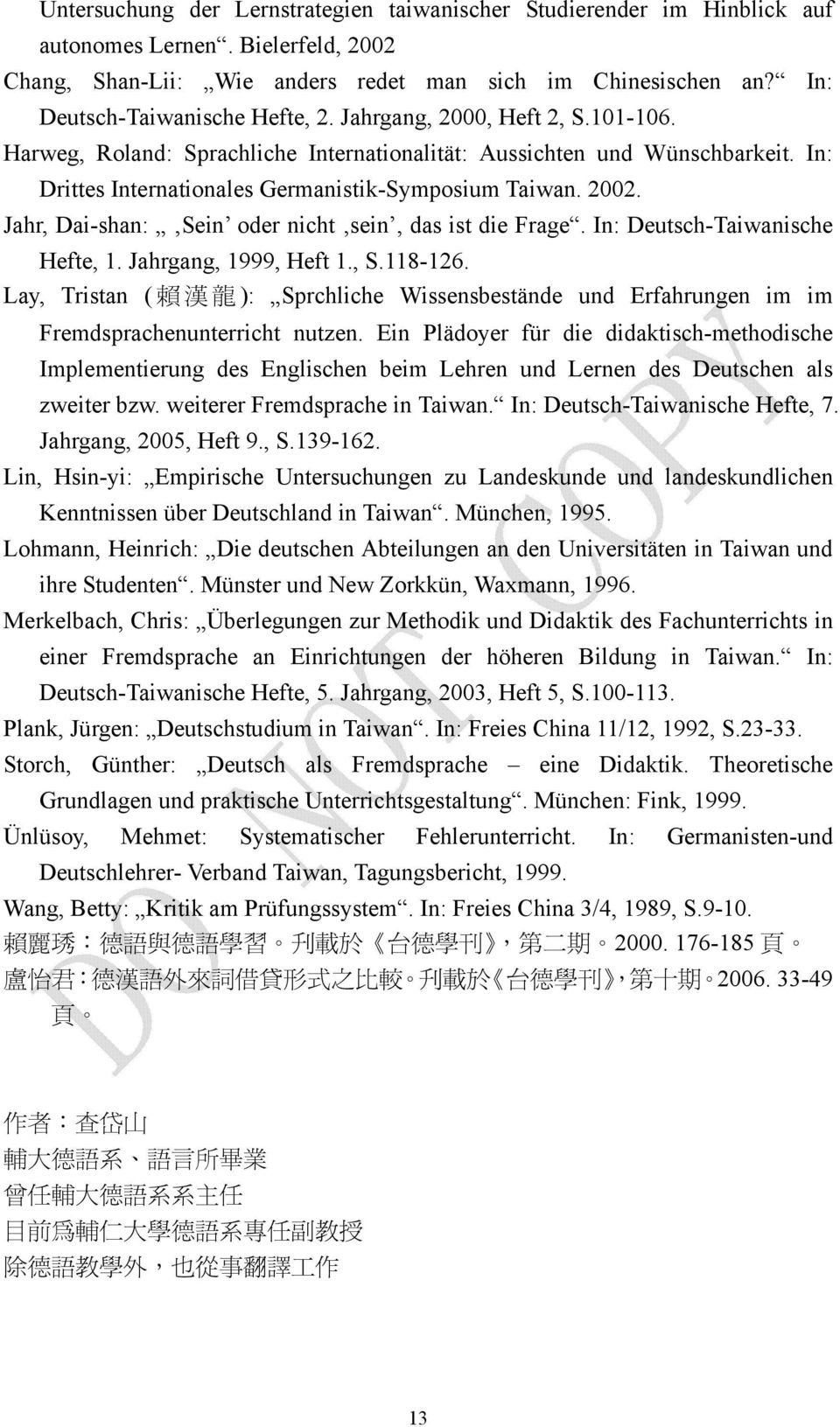 In: Drittes Internationales Germanistik-Symposium Taiwan. 2002. Jahr, Dai-shan: Sein oder nicht sein, das ist die Frage. In: Deutsch-Taiwanische Hefte, 1. Jahrgang, 1999, Heft 1., S.118-126.