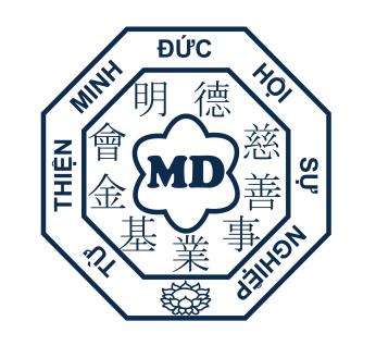 HỘI SỰ NGHIỆP TỪ THIỆN MINH ĐỨC Minh Duc Charitable Foundation (MDCF) 明德慈善事業基金會 Website: http://www.tuthienminhduc.