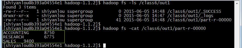 hadoop fs -ls /class6/out1 hadoop fs -cat /class6/out1/part-r-00000 可以看到运行结果 : ACCOUNTING 8750