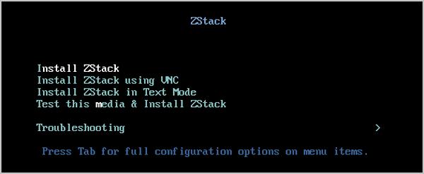 如图 4: U盘引导界面所示 进入ISO引导安装界面 默认选择Install ZStack开始安装操作系 统 图 4: U盘引导界面 注: ZStack提供了三种安装方式 图形界面安装 通过VNC安装和字符界面安装 用户 可根据实际情况选择 ZStack建议图形界面安装是最好的选择 考虑到某些服务器是不带VGA接口的 只能通过串口连接 这时用户可以选择VNC