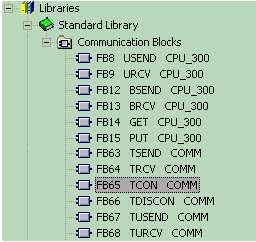 通信时, 只能使用开放式通信专用的功能块, 这些专用的功能块可以在 STEP7 通讯块 的 标准库 中找到, 如图 13 所示 图 13 S7-300 CPU 通信指令库 库中提供了下列通信功能块 : > FB 65 "TCON", 用于建立连接, 连接时需要 UDT65 来提供参数 > FB 66 "TDISCON",