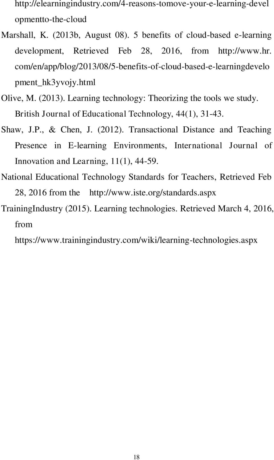 Learning technology: Theorizing the tools we study. British Journal of Educational Technology, 44(1), 31-43. Shaw, J.P., & Chen, J. (2012).