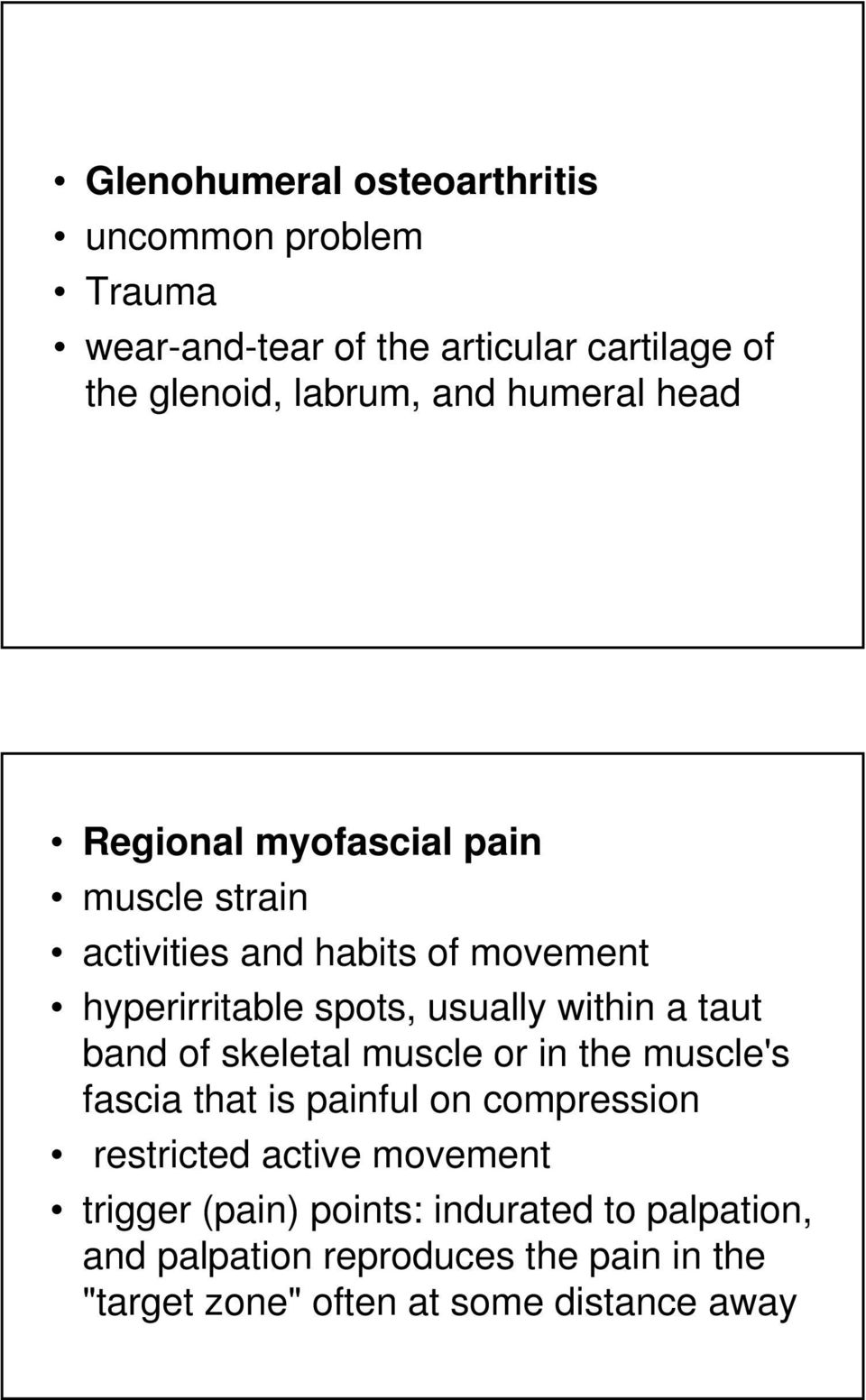 within a taut band of skeletal muscle or in the muscle's fascia that is painful on compression restricted active movement