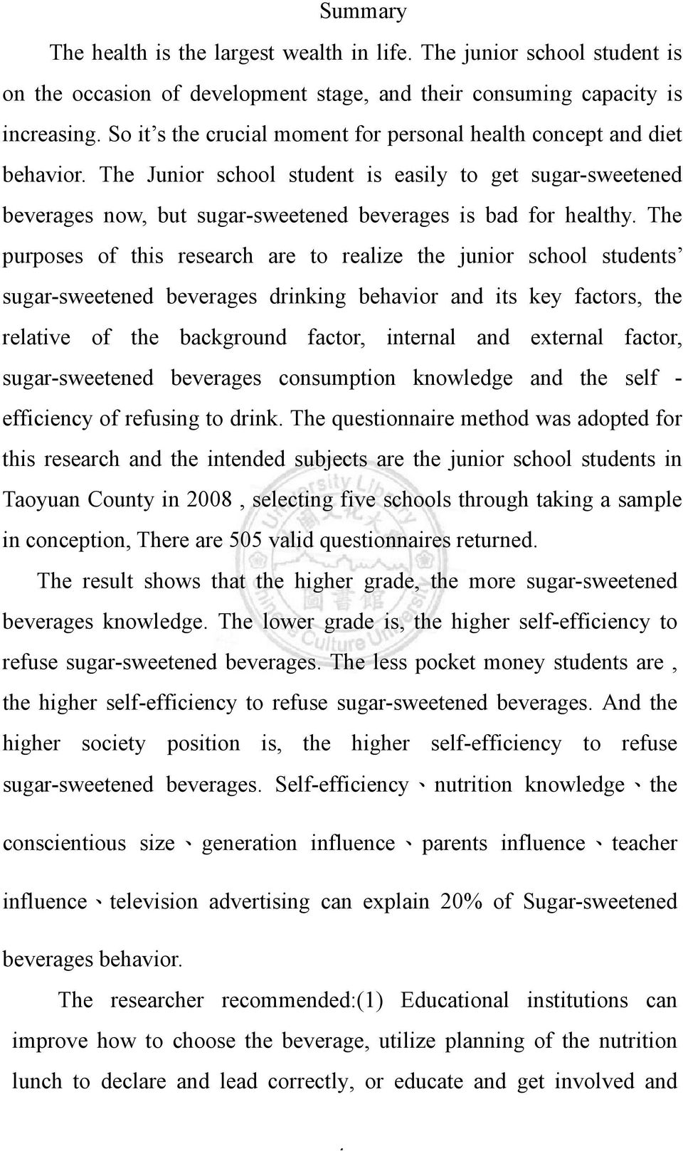 The purposes of this research are to realize the junior school students sugar-sweetened beverages drinking behavior and its key factors, the relative of the background factor, internal and external