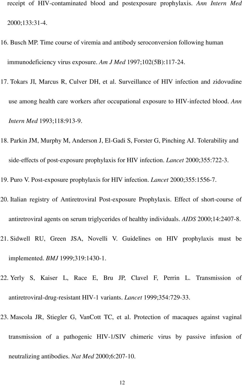 Surveillance of HIV infection and zidovudine use among health care workers after occupational exposure to HIV-infected blood. Ann Intern Med 1993;118:913-9. 18.