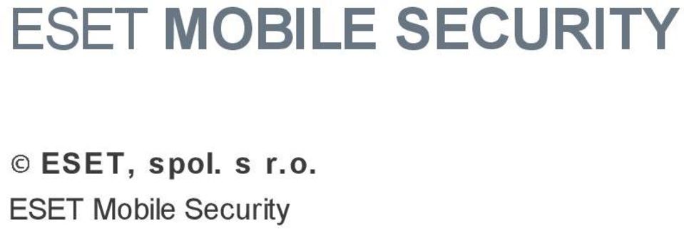 ...14 ESET MOBILE SECURITY ESET, spol. s r.o. ESET Mobile Security ESET, spol. s r.o. www.eset.com ESET, spol.