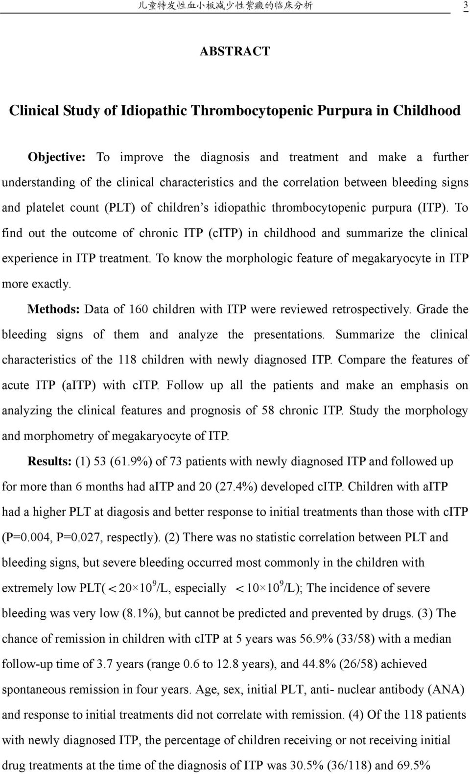 To find out the outcome of chronic ITP (citp) in childhood and summarize the clinical experience in ITP treatment. To know the morphologic feature of megakaryocyte in ITP more exactly.