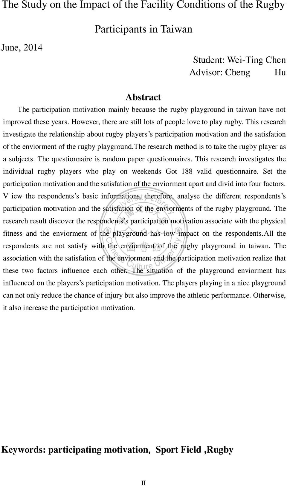 This research investigate the relationship about rugby players s participation motivation and the satisfation of the enviorment of the rugby playground.