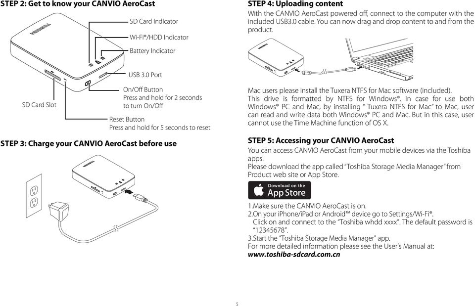 0 Port SD Card Slot On/Off Button Press and hold for 2 seconds to turn On/Off Reset Button Press and hold for 5 seconds to reset STEP 3: Charge your CANVIO AeroCast before use Mac users please