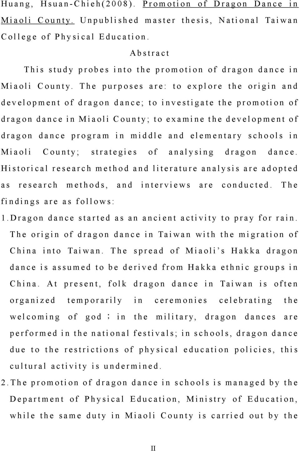 The purposes are: to explore the origin and development of dragon dance; to investigate the promotion of dragon dance in Miaoli County; to examine the development of dragon dance program in middle