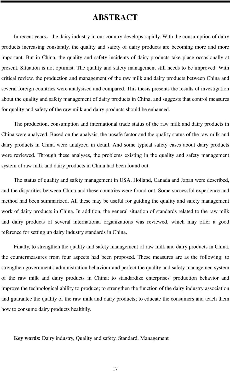 But in China, the quality and safety incidents of dairy products take place occasionally at present. Situation is not optimist. The quality and safety management still needs to be improved.