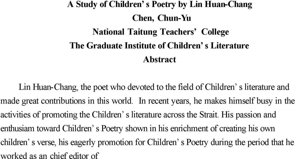 His passion and enthusiam toward Children s Poetry shown in his enrichment of creating his own children s verse, his eagerly promotion for Children s Poetry during the period that he worked as an