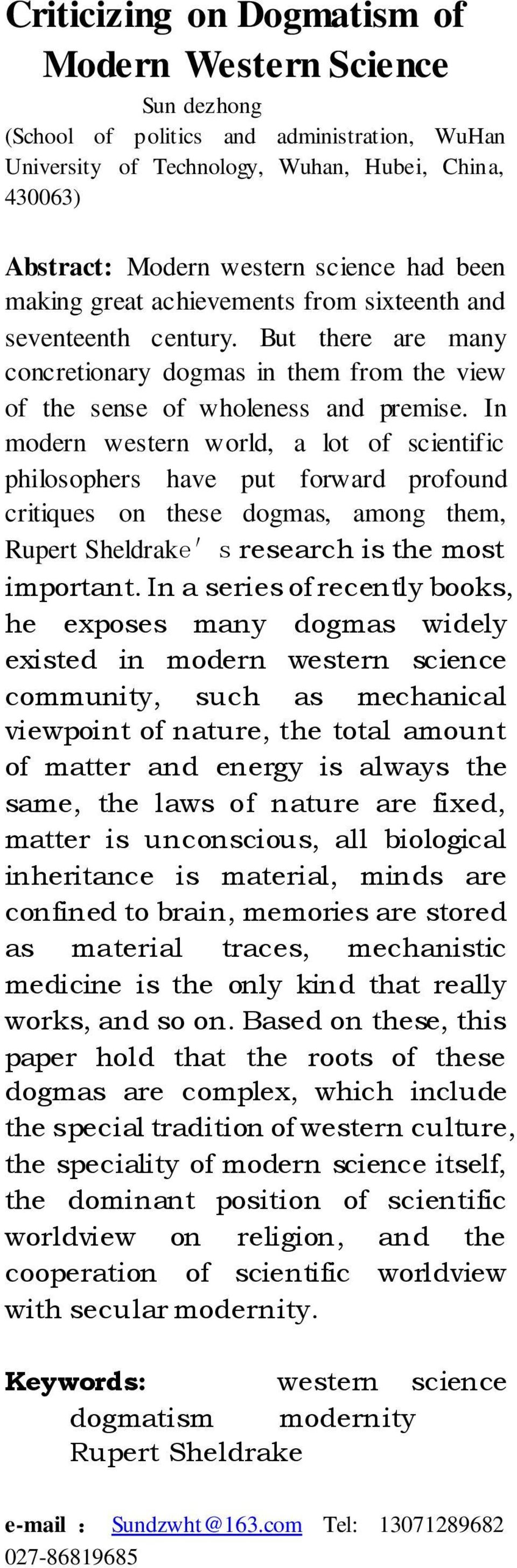 In modern western world, a lot of scientific philosophers have put forward profound critiques on these dogmas, among them, Rupert Sheldrake s research is the most important.