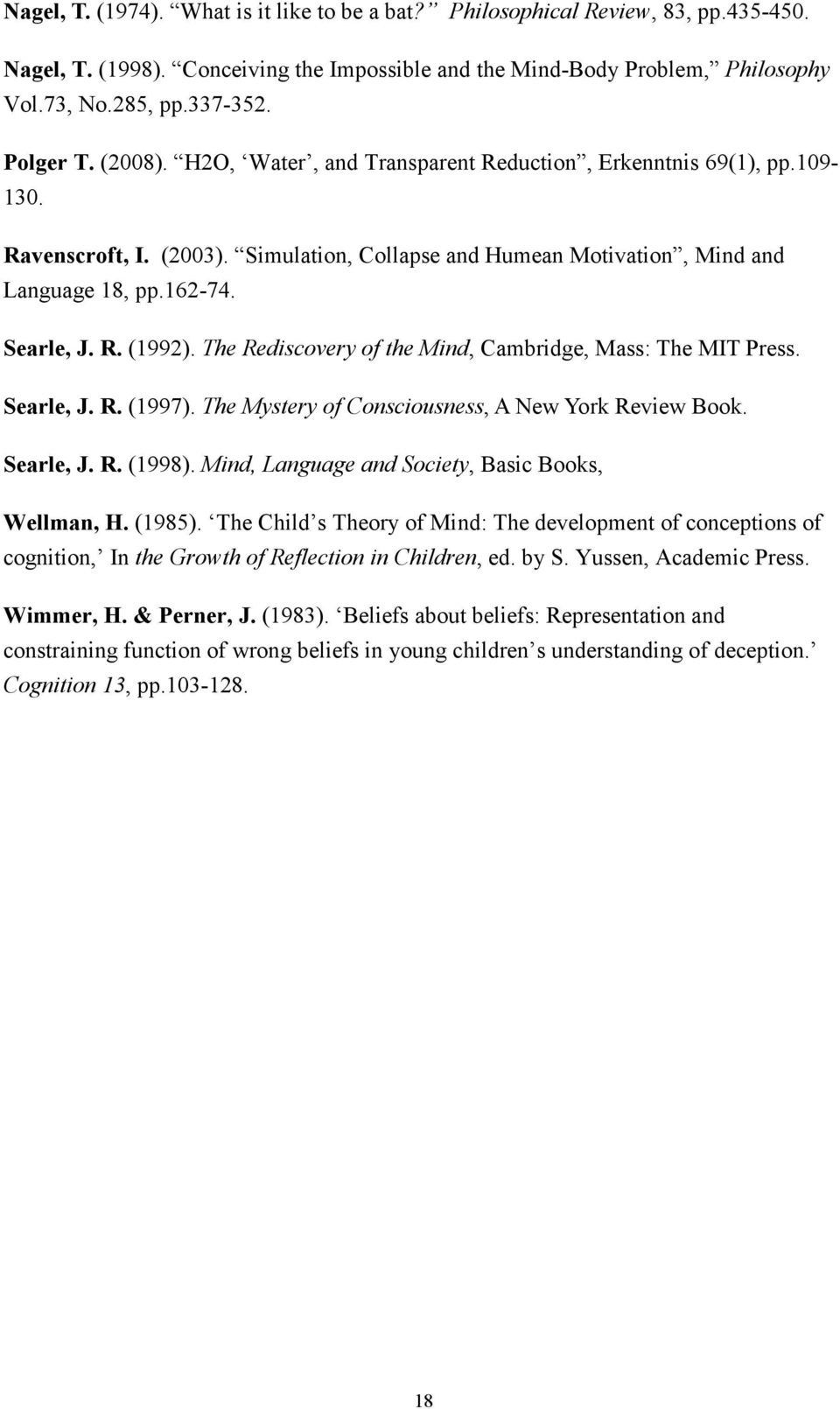 R. (1992). The Rediscovery of the Mind, Cambridge, Mass: The MIT Press. Searle, J. R. (1997). The Mystery of Consciousness, A New York Review Book. Searle, J. R. (1998).