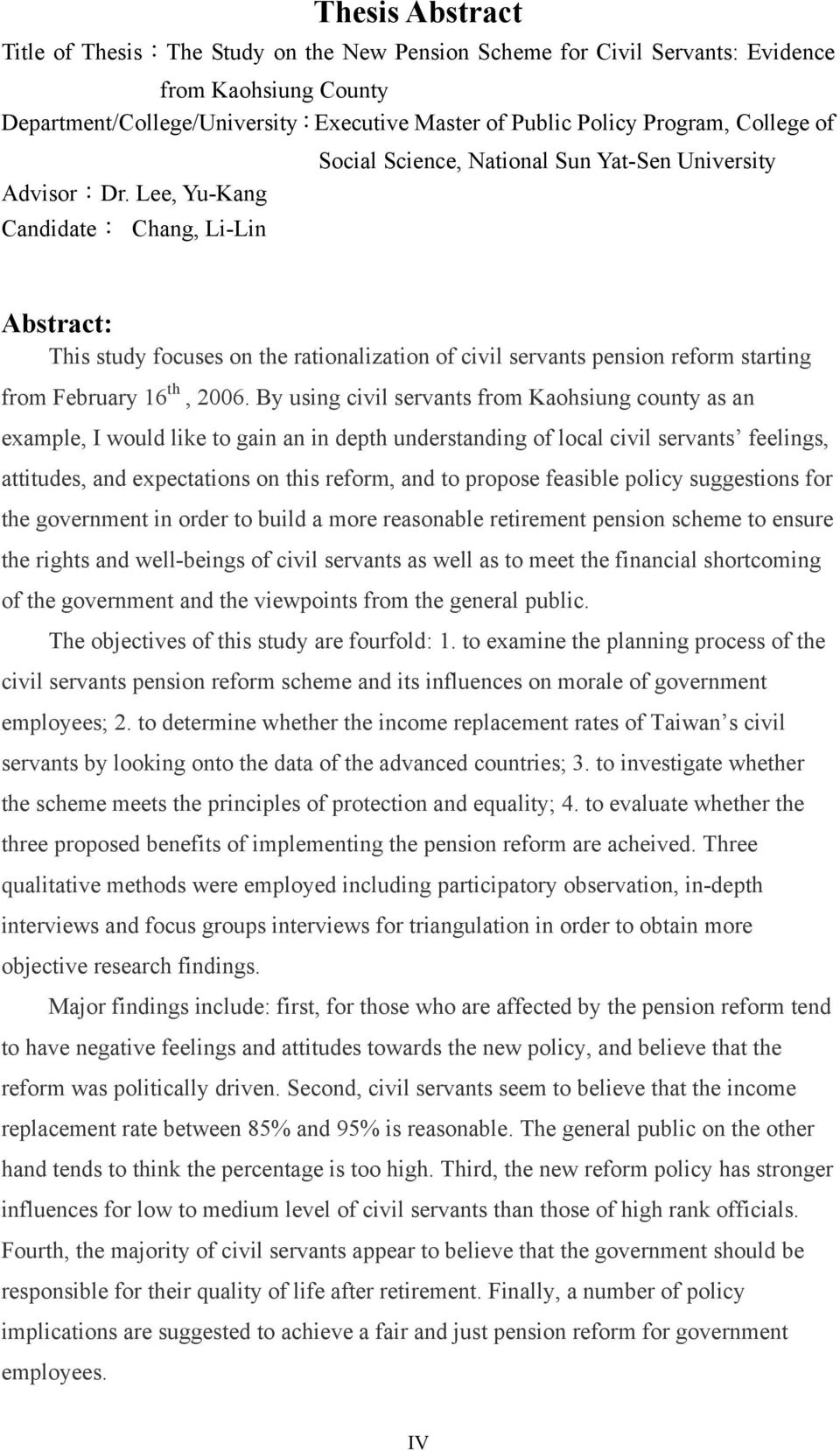 Lee, Yu-Kang CandidateChang, Li-Lin Abstract: This study focuses on the rationalization of civil servants pension reform starting from February 16 th, 2006.