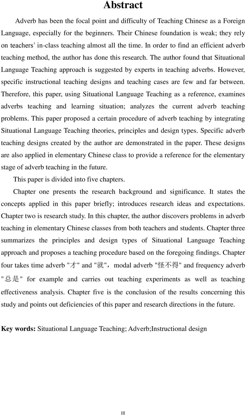The author found that Situational Language Teaching approach is suggested by experts in teaching adverbs. However, specific instructional teaching designs and teaching cases are few and far between.