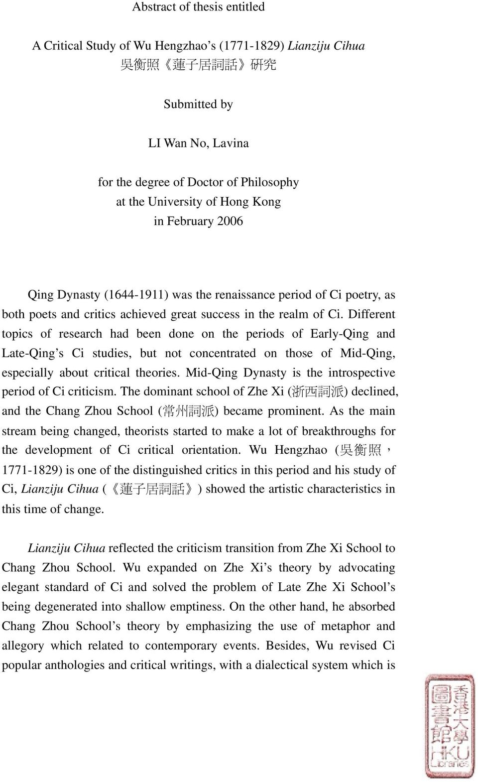 Different topics of research had been done on the periods of Early-Qing and Late-Qing s Ci studies, but not concentrated on those of Mid-Qing, especially about critical theories.