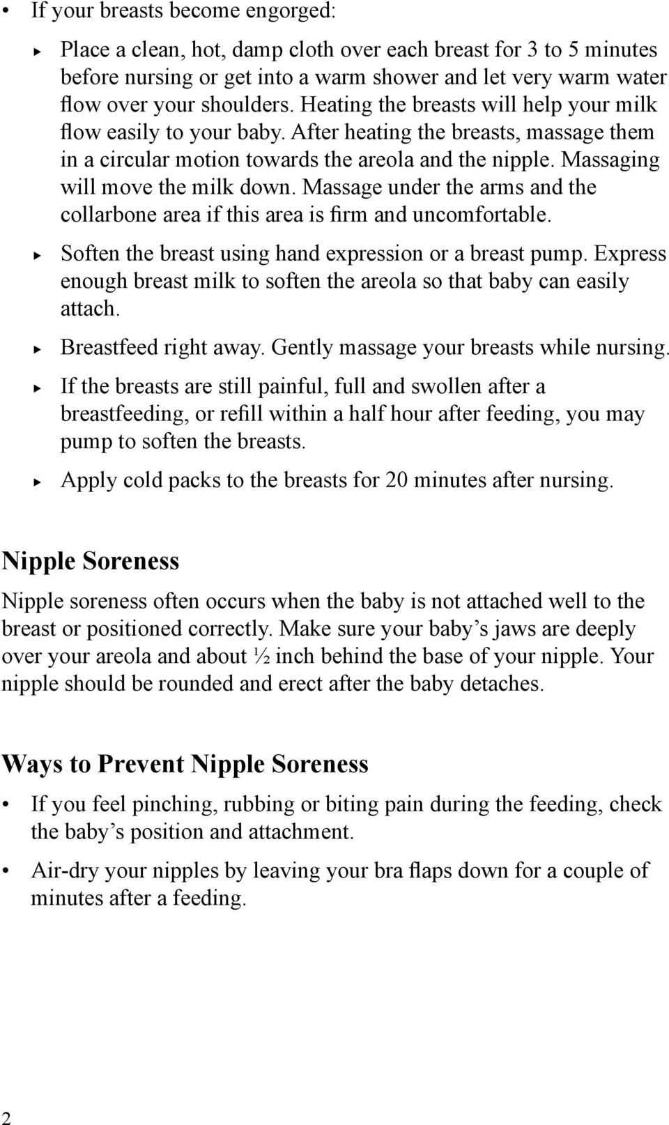 Massage under the arms and the collarbone area if this area is firm and uncomfortable. Soften the breast using hand expression or a breast pump.