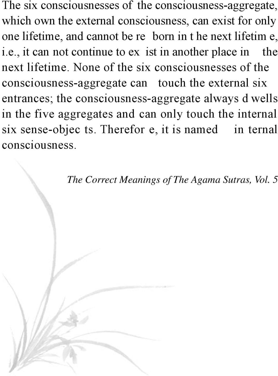 None of the six consciousnesses of the consciousness-aggregate can touch the external six entrances; the consciousness-aggregate always d