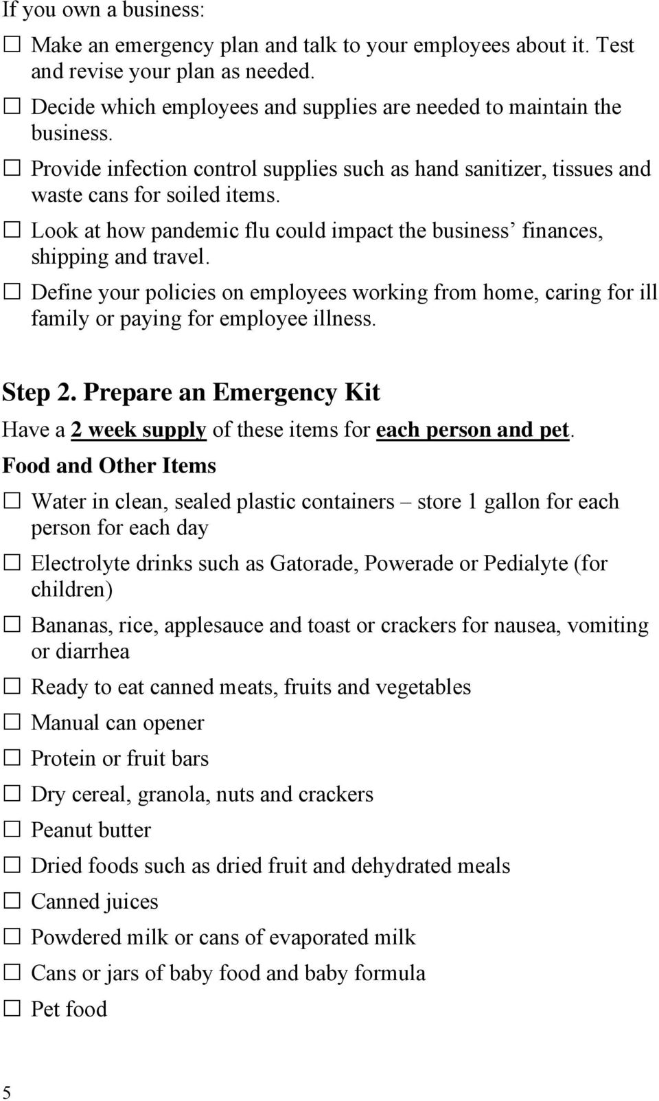 Define your policies on employees working from home, caring for ill family or paying for employee illness. Step 2. Prepare an Emergency Kit Have a 2 week supply of these items for each person and pet.