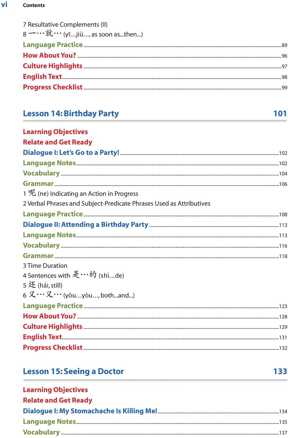 ..106 1 呢 (ne) Indicating an Action in Progress 2 Verbal Phrases and Subject-Predicate Phrases Used as Attributives Language Practice...108 Dialogue II: Attending a Birthday Party...113 Language Notes.