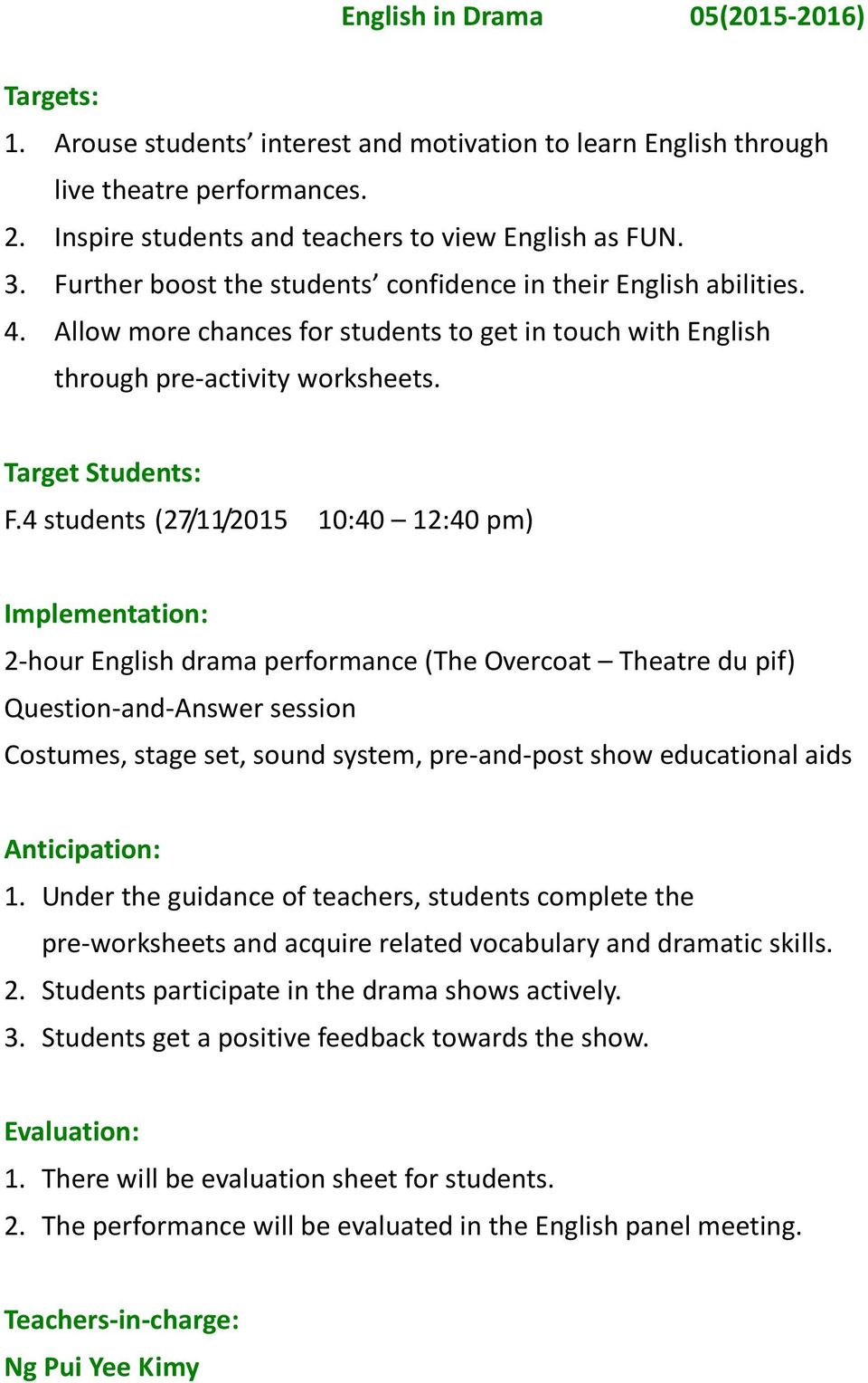 4 students (27/11/2015 10:40 12:40 pm) Implementation: 2-hour English drama performance (The Overcoat Theatre du pif) Question-and-Answer session Costumes, stage set, sound system, pre-and-post show