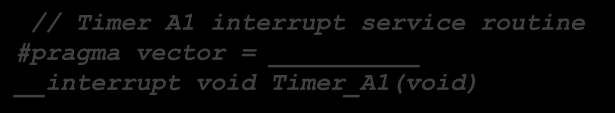 Lab 4 源代码 // Configure TimerA TACTL = ; // Source: ACLK, UP mode CCR0 = 5100; //Timer count 5100 CCR1 = 100; //Timer count 100 CCTL0 = CCIE; //CCR0 interrupt enabled CCTL1 = CCIE; //CCR1