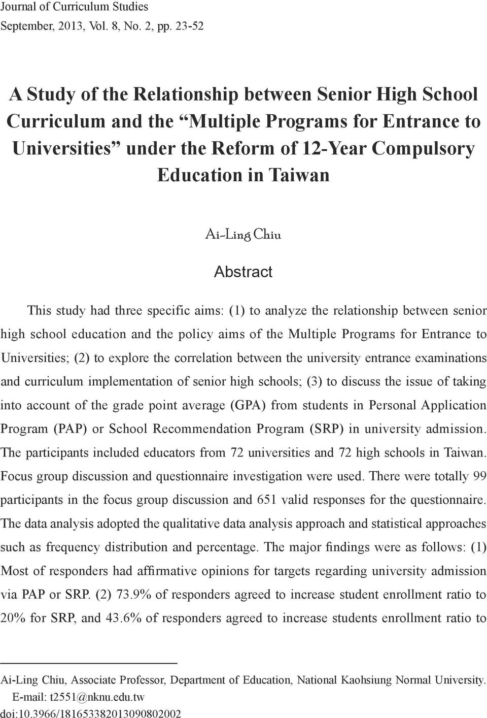 Abstract This study had three specific aims: (1) to analyze the relationship between senior high school education and the policy aims of the Multiple Programs for Entrance to Universities; (2) to