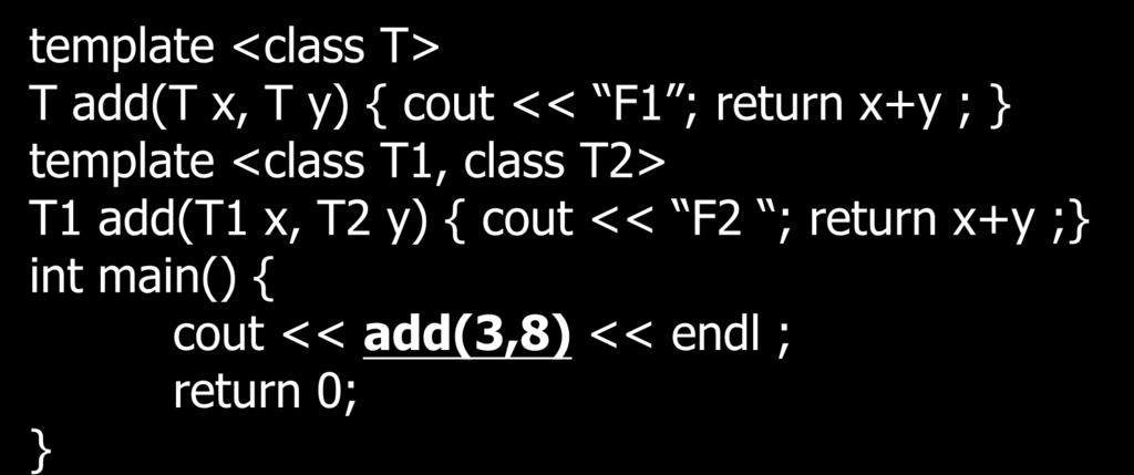 函數呼叫規則 ( 三 ) template <class T> T add(t x, T y) { cout << F1 ; return x+y ; template <class T1, class T2> T1 add(t1 x, T2 y) { cout